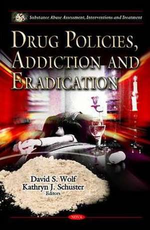 Drug Policies, Addiction & Eradication de David S. Wolf