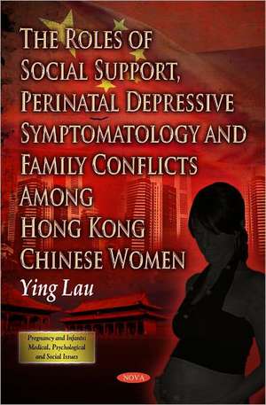 The Roles of Social Support, Perinatal Depressive Symptomatology & Family Conflicts Among Hong Kong Chinese Women de Ying Lau