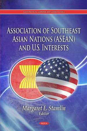 Association of Southeast Asian Nations (ASEAN) & U.S. Interests de Margaret E Stamlin