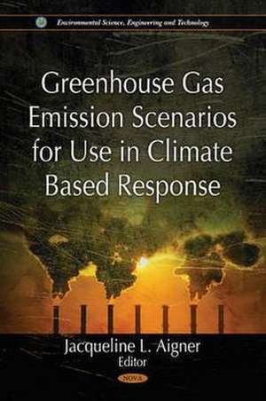 Greenhouse Gas Emission Scenarios for Use in Climate Based Response de Jacqueline L. Aigner