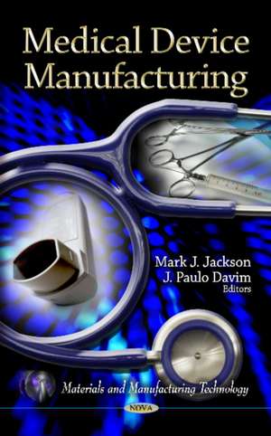 Medical Device Manufacturing de Dr. Mark J. Jackson