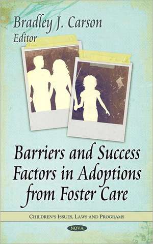 Barriers & Success Factors in Adoptions from Foster Care de Bradley J. Carson