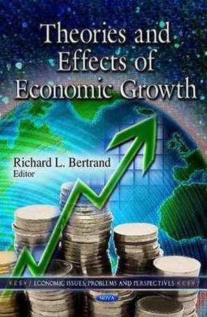 Theories & Effects of Economic Growth de Richard L. Bertrand