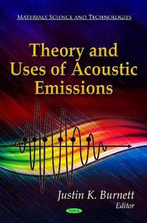 Theory & Uses of Acoustic Emissions de Justin K. Burnett