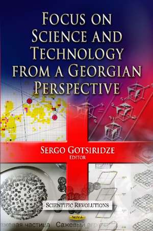 Focus on Science and Technology from a Georgian Perspective de Sergo Gotsiridze