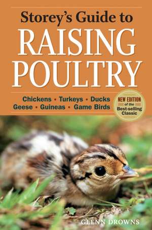 Storey's Guide to Raising Poultry: Chickens, Turkeys, Ducks, Geese, Guineas, Game Birds de Glenn Drowns