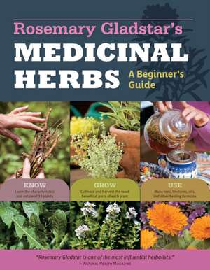 Rosemary Gladstar's Medicinal Herbs: 33 Healing Herbs to Know, Grow, and Use de Rosemary Gladstar