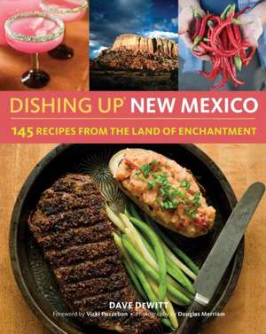 Dishing Up(r) New Mexico: 145 Recipes from the Land of Enchantment de Dave DeWitt