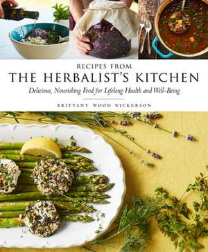 Recipes from the Herbalist's Kitchen de Brittany Wood Nickerson