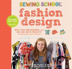 Sewing School: Fashion Design: Make Your Own Wardrobe with Mix-And-Match Projects Including Tops, Skirts & Shorts de Amie Petronis Plumley