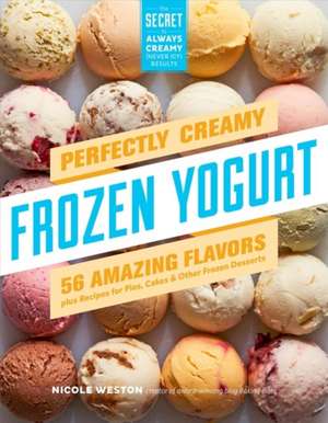 Perfectly Creamy Frozen Yogurt de Nicole Weston