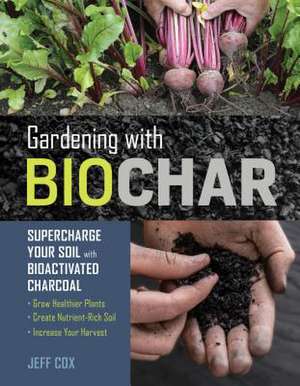 Gardening with Biochar de Jeff Cox