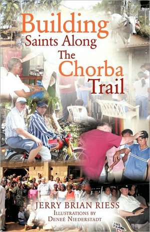 Building Saints Along the Chorba Trail de Jerry Brian Riess