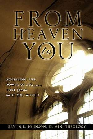 From Heaven to You de D. Min Theology Rev M. L. Johnson