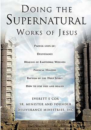 Doing the Supernatural Works of Jesus de Everett Cox