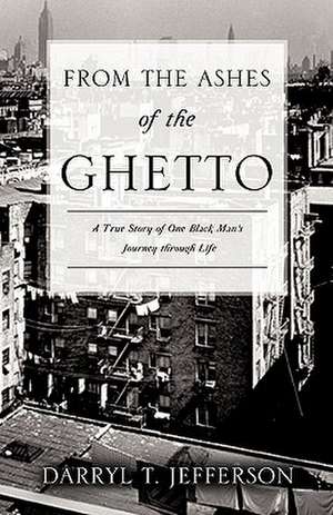 From the Ashes of the Ghetto de Darryl T. Jefferson