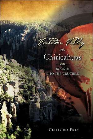 Forbidden Valley of the Chiricahuas Bk2 de CLIFFORD FREY