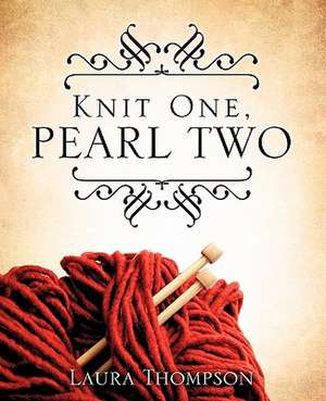 Knit One, Pearl Two de Laura Thompson