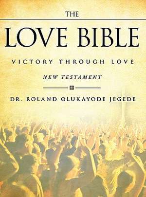 The Love Bible de Roland Olukayode Jegede