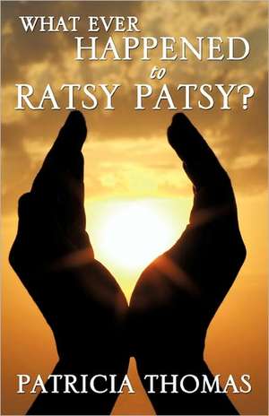 What Ever Happened to Ratsy Patsy? de Patricia Thomas