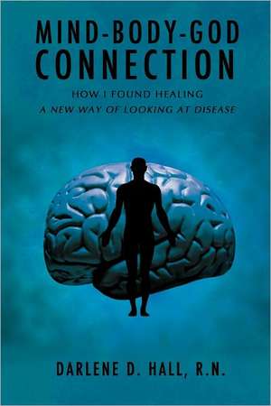 Mind-Body-God Connection de R.N. Darlene D. Hall