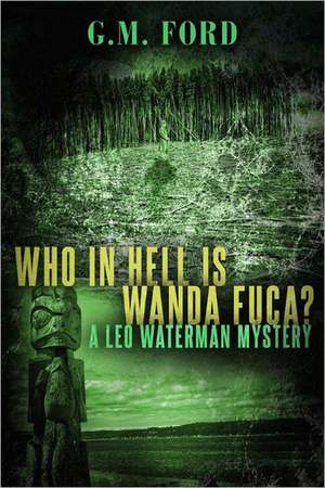 Who in Hell Is Wanda Fuca? de G. M. Ford