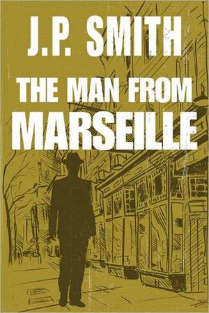 The Man from Marseille de J. P. Smith