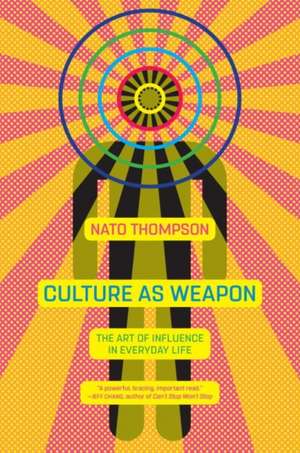 Culture as Weapon de Nato Thompson