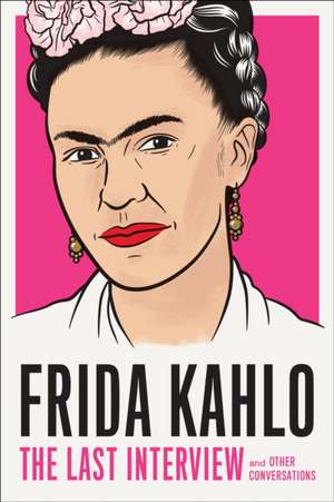 Frida Kahlo: The Last Interview de Frida Kahlo