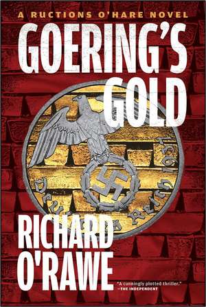 Goering's Gold: A Ructions O'Hare Novel de Richard O'Rawe