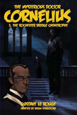 The Mysterious Doctor Cornelius 3: The Rochester Bridge Catastrophe de Gustave Le Rouge