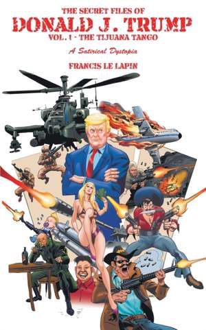 The Secret Files of Donald J. Trump de Francis Le Lapin