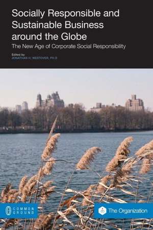 Socially Responsible and Sustainable Business Around the Globe: The New Age of Corporate Social Responsibility de Jonathan Westover