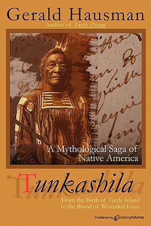 Tunkashila: Birth of Turtle Island to the Blood of Wounded Knee de Gerald Hausman