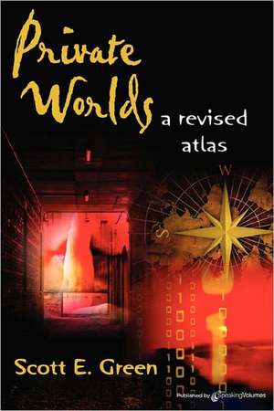 Private Worlds: A Revised Atlas de Scott E. Green