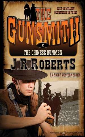 The Chinese Gunmen: The Gunsmith de J. R. Roberts