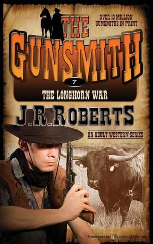 The Longhorn War: The Gunsmith de J. R. Roberts