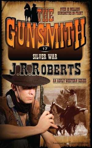 Silver War: The Gunsmith de J. R. Roberts