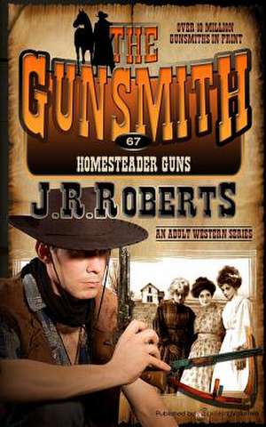 Homesteader Guns: The Gunsmith de J. R. Roberts