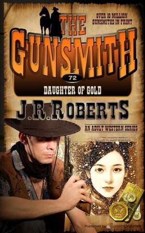 Daughter of Gold: The Gunsmith de J. R. Roberts