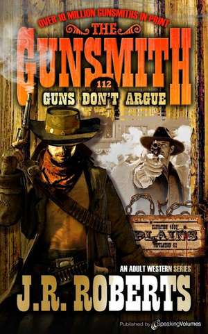 Guns Don't Argue de J. R. Roberts