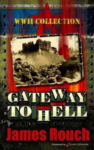 Gateway to Hell: WWII Collection de James Rouch