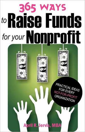 365 Ways to Raise Funds for Your Nonprofit de April R. Jervis