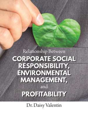 Relationship Between Corporate Social Responsibility, Environmental Management, and Profitability de Daisy Valentin