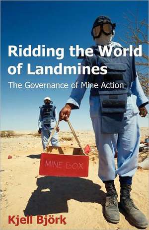 Ridding the World of Landmines de Kjell Bjeork