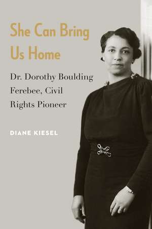 She Can Bring Us Home: Dr. Dorothy Boulding Ferebee, Civil Rights Pioneer de Diane Kiesel