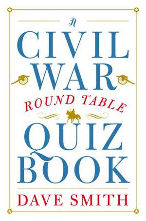 A Civil War Round Table Quiz Book de Dave Smith