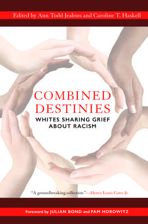 Combined Destinies: Whites Sharing Grief about Racism de Ann Todd Jealous