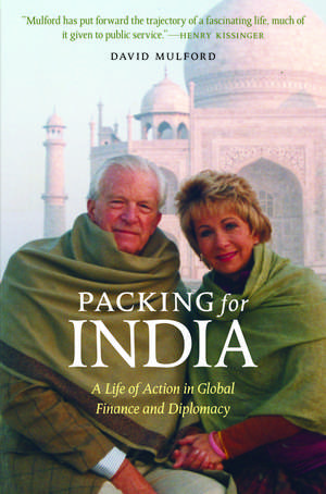 Packing for India: A Life of Action in Global Finance and Diplomacy de David Mulford