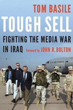 Tough Sell: Fighting the Media War in Iraq de Tom Basile